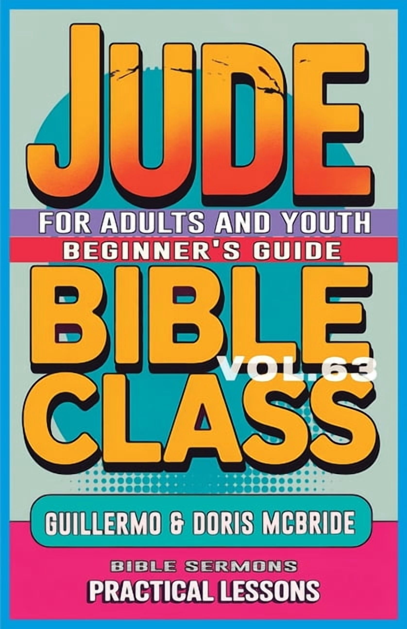 Bible Class from Scratch Bible Class for Adults and Youth Beginner's Guide - Jude: Practical Lessons, Book 63, (Paperback)