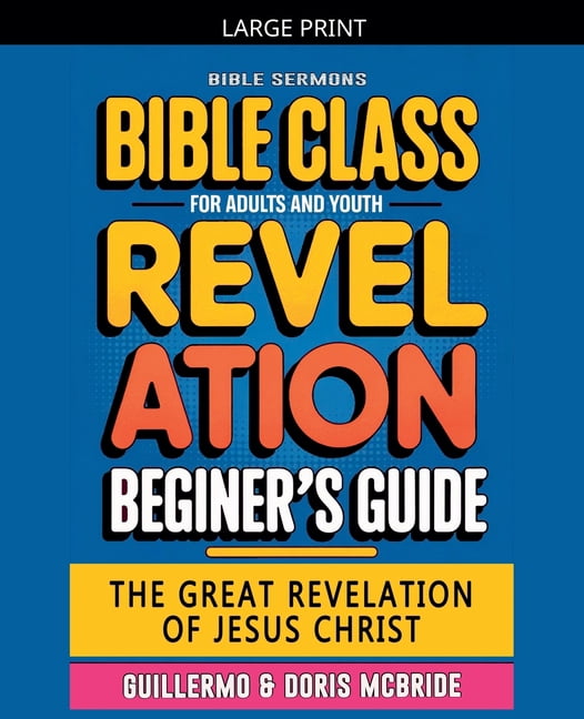 Bible Class from Scratch The Great Revelation of Jesus Christ: Revelation: Bible Class, Book 66, (Paperback)
