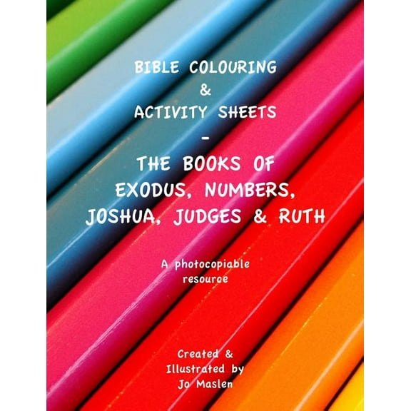 Bible Colouring Sheets Bible Colouring & Activity sheets: Exodus, Numbers, Joshua, Judges & Ruth - A Photocopiable Resource, Book 2, (Paperback)
