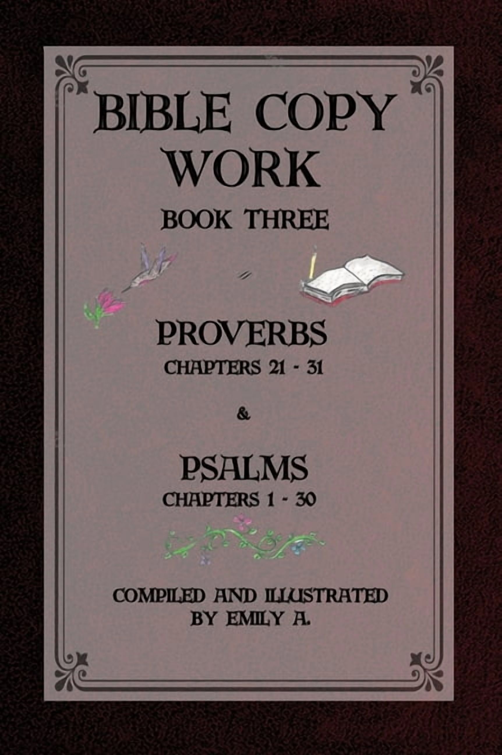Bible Copy Work Book Three: Proverbs Chapters 21-31 and Psalms Chapters 1-30, (Hardcover)