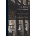 thumbnail image 1 of The Bible Expositor : Confirmations of the Truth of the Holy Scriptures From the Observations of Recent Travellers, Illustrating the Manners, Customs, and Places Referred to in the Bible (Paperback), 1 of 1