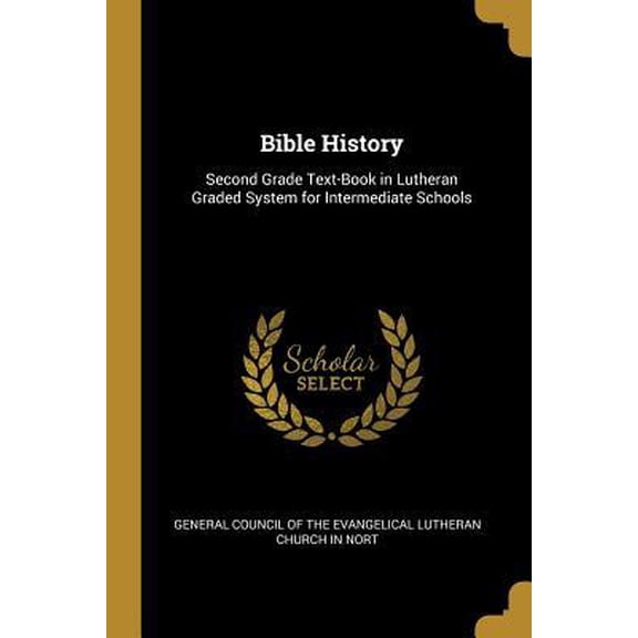 Bible History: Second Grade Text-Book in Lutheran Graded System for Intermediate Schools Paperback