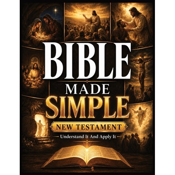 Bible Made Simple - New Testament: Understand It and Apply It: A Plain-English Roadmap to the Story, Context, and Everyd, (Paperback)