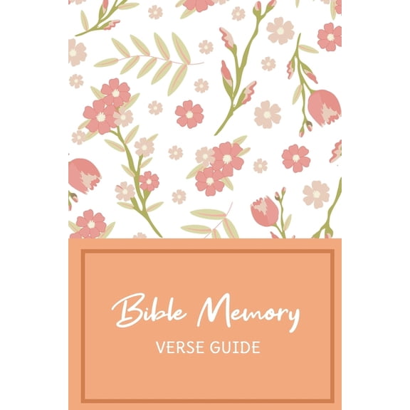 Bible Memory Verse Guide: Practical Resource To Aid Godly Christian Women In the Memorization of Scripture - Beautiful Floral Themed Cover and I