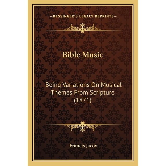 Bible Music : Being Variations On Musical Themes From Scripture (1871) (Paperback)