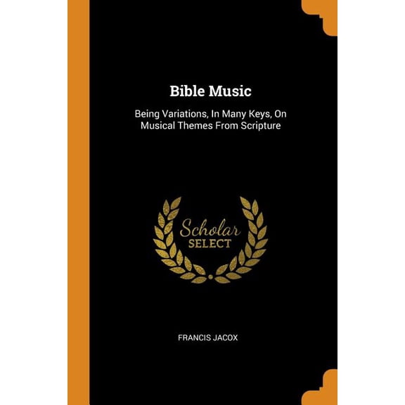 Bible Music : Being Variations, in Many Keys, on Musical Themes from Scripture (Paperback)