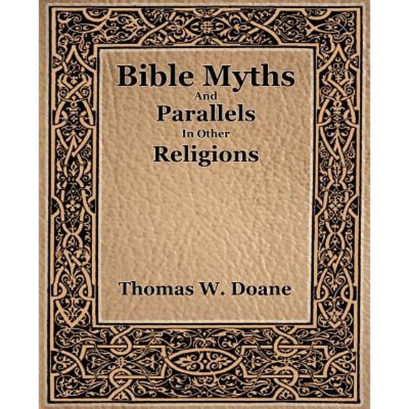 Bible Myths And Their Parallels In Other Religions (Paperback)