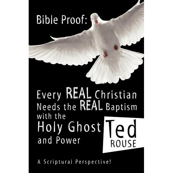 Bible Proof: Every Real Christian Needs the Real Baptism with the Holy Ghost and Power, (Paperback)