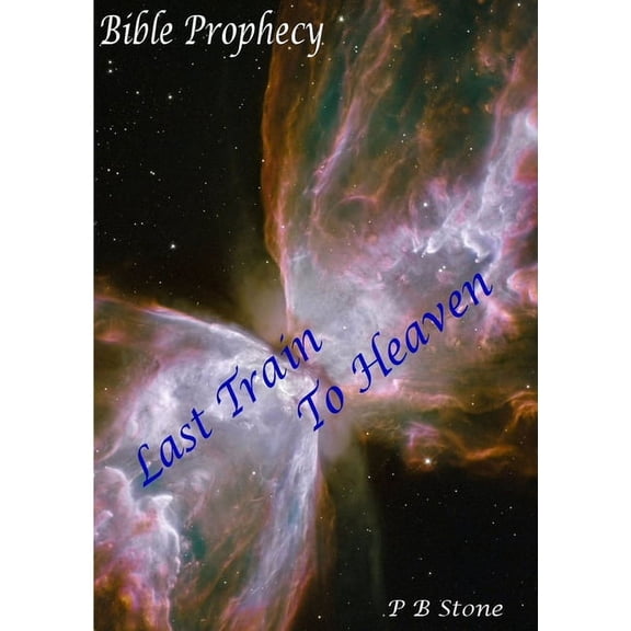 Bible Prophecy - Last Train to Heaven, (Paperback)