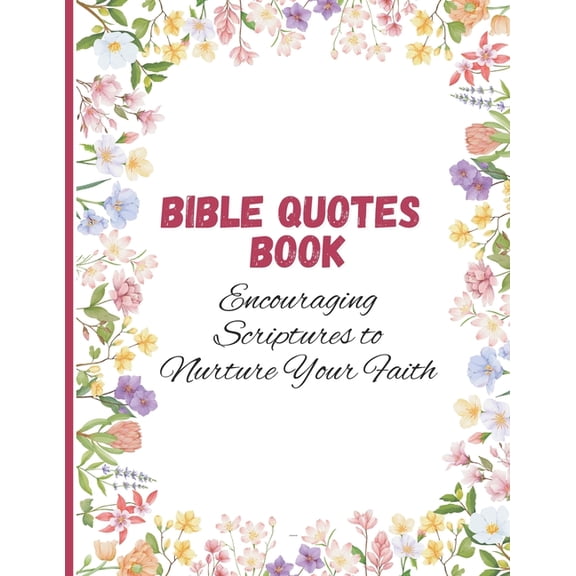 Bible Quotes Book: Encouraging Scriptures to Nurture Your Faith, (Paperback)
