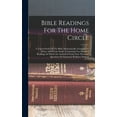 thumbnail image 1 of Bible Readings For The Home Circle: A Topical Study Of The Bible, Systematically Arranged For Home And Private Study: Co, (Hardcover), 1 of 1