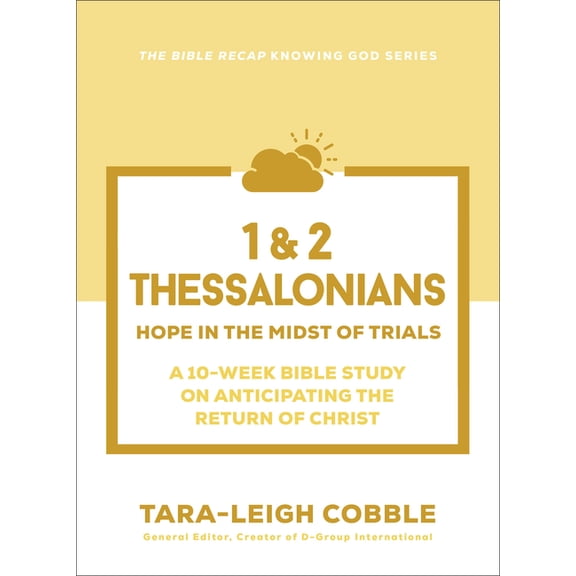 The Bible Recap Knowing God 1 & 2 Thessalonians: Hope in the Midst of Trials--A 10-Week Bible Study on Anticipating the Return of Christ, (Paperback)