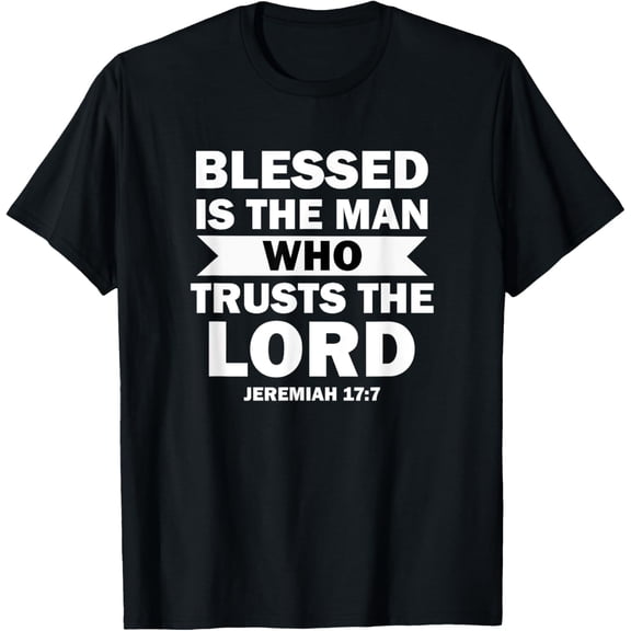 Bible Scripture Verse Jeremiah 17:7 Inspirational T-Shirt men and women can wear, black, white, gifts