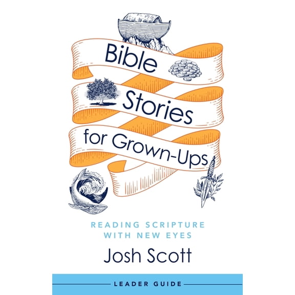 Bible Stories for Grown-Ups Leader Guide: Reading Scripture with New Eyes, (Paperback)
