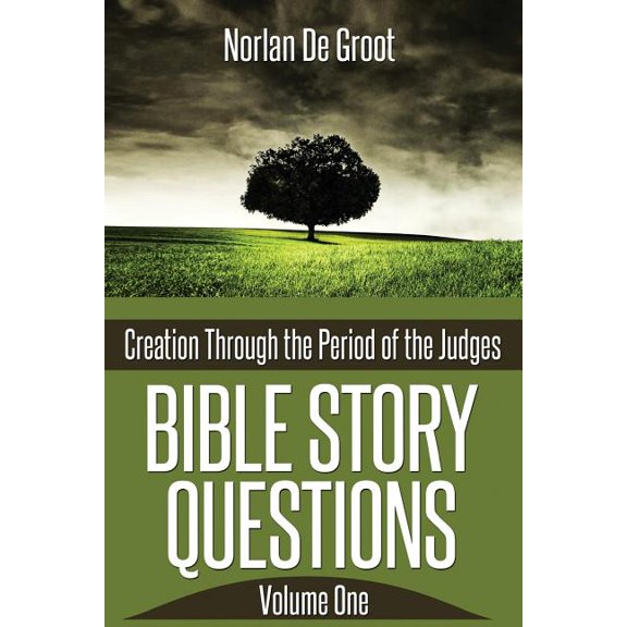 Bible Story Questions: Bible Story Questions Volume One: Creation Through the Period of the Judges (Paperback)
