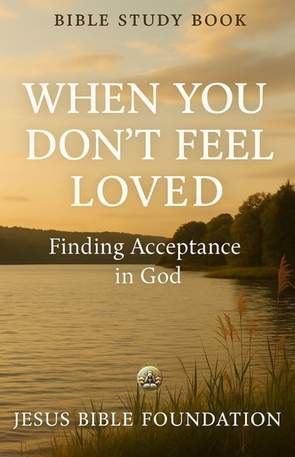 Bible Study Book When You Don't Feel Loved: Finding Acceptance in God, (Paperback)