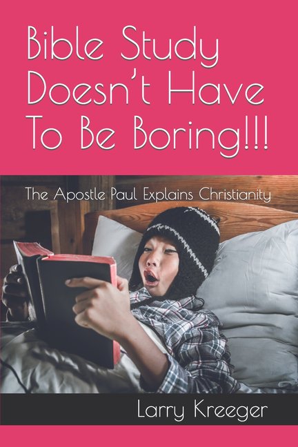 What Does the Bible Really Say? Bible Study Doesn't Have To Be Boring!!!: The Apostle Paul Explains Christianity, Book 3, (Paperback)