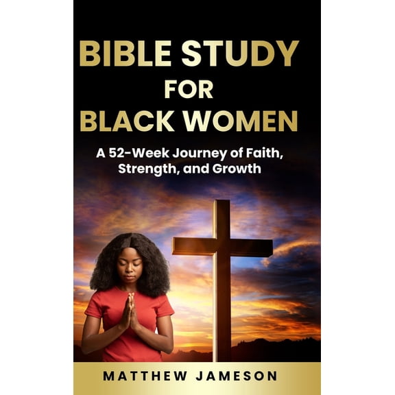 Bible Study For Black Women: A 52-Week Journey Of Faith, Strength, And Growth, (Hardcover)