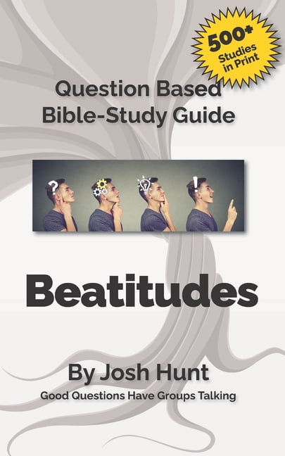 Bible Study Guide -- Beatitudes: Good Questions Have Groups Talking ...