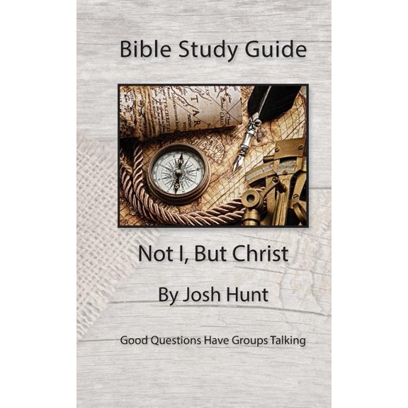 Good Questions Have Groups Have Talking Bible Study Guide -- Not I, But Christ: Good Questions Have Small Groups Talking, Book 451, (Paperback)