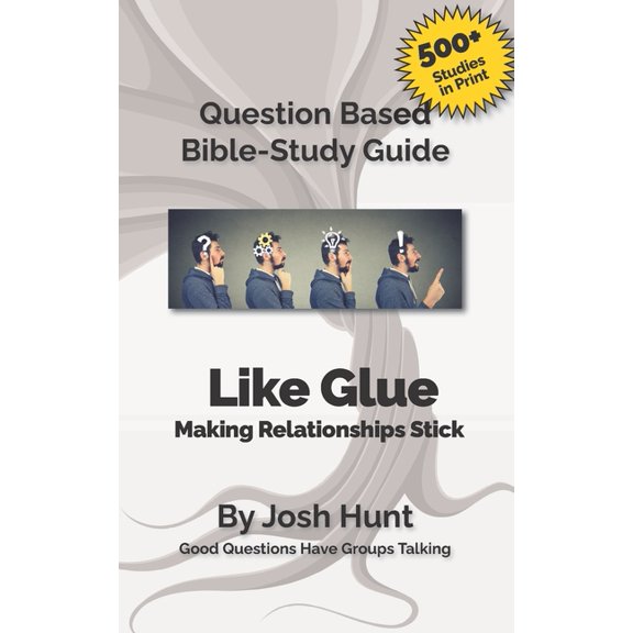 Good Questions Have Groups Have Talking Bible Study Guide -- Like Glue; Making Relationships Stick: Good Questions Have Small Groups Talking, Book 430, (Paperback)