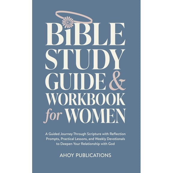 Bible Study Guide and Workbook for Women: A Guided Journey Through Scripture with Reflection Prompts, Practical Lessons,, (Hardcover)