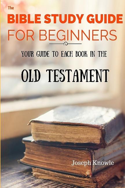 Bible Study Guides The Bible Study Guide For Beginners: Your Guide To ...