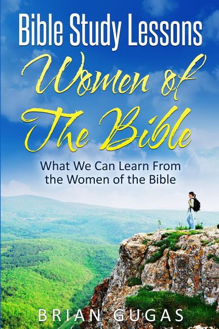 Bible Study Lessons Women of The Bible: What we Can Learn from the ...