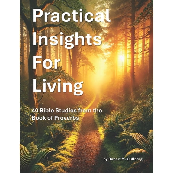 Bible Study Practical Insights for Living: 40 Bible Studies from Proverbs, (Paperback)