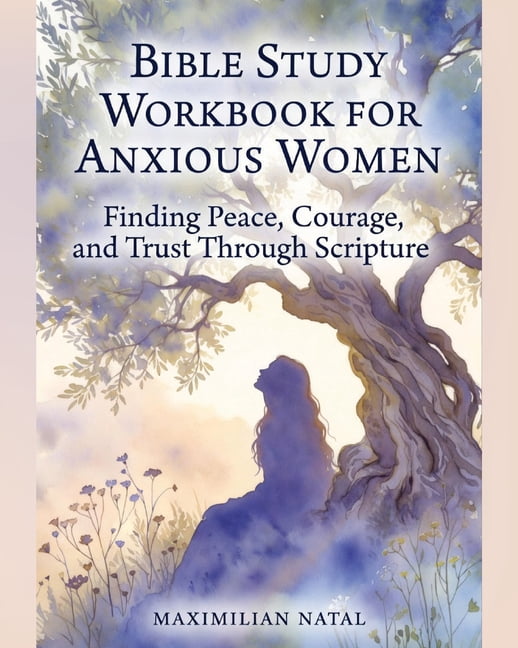Bible Study Workbook for Anxious Women: Finding Peace, Courage, and Trust Through Scripture, (Paperback)