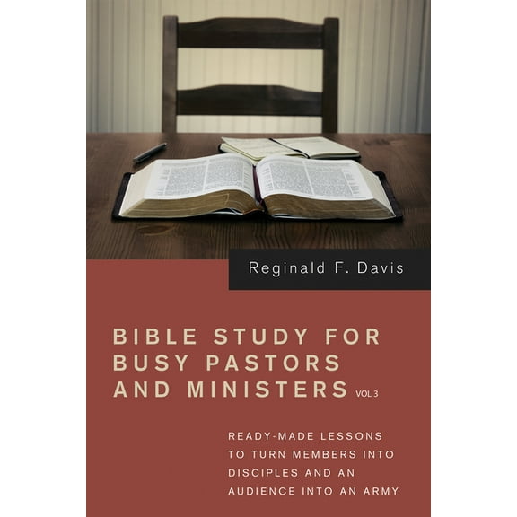 Bible Study for Busy Pastors and Ministers, Volume 3: Ready-Made Lessons to Transform Members Into Disciples and an Audience Into an Army (Paperback)