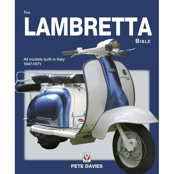 Bible: The Lambretta Bible : Covers All Lambretta Models Built in Italy: 1947-1971 (Paperback)