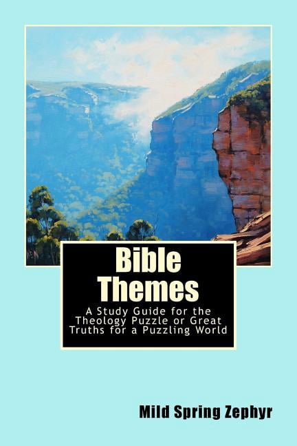 Bible Themes: A Study Guide for the Theology Puzzle or Great Truths for a Puzzling World Paperback 153704723X 9781537047232 Ms. Mild Spring Zephyr
