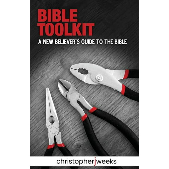 Bible Toolkit: A New Believer's Guide to the Bible