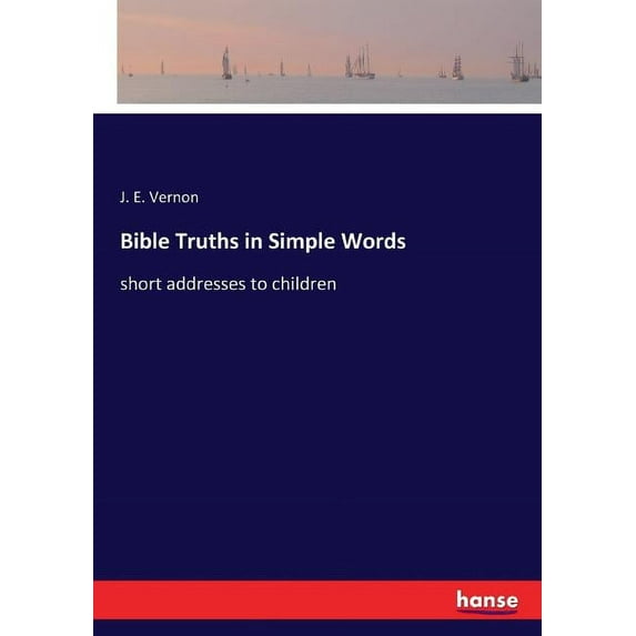 Bible Truths in Simple Words: short addresses to children, (Paperback)