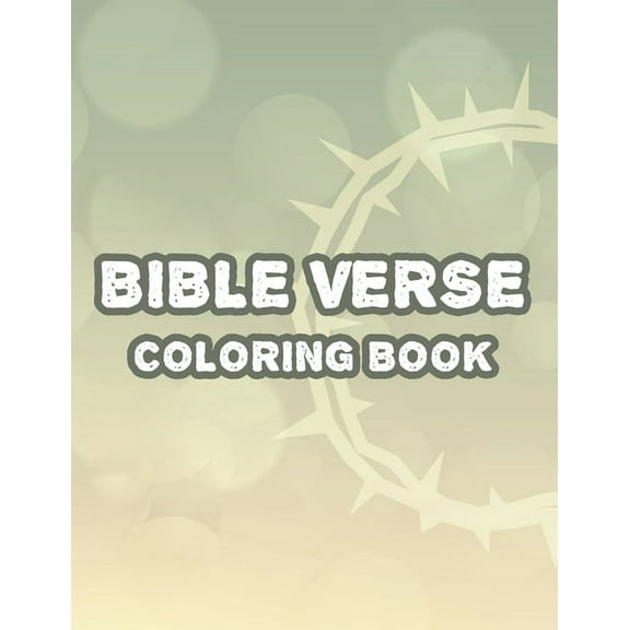 Bible Verse Coloring Book: Christian Inspirational Coloring Book For Women, Faith-Building Verses with Floral Designs To Calm The Mind And Soul (Paperback)