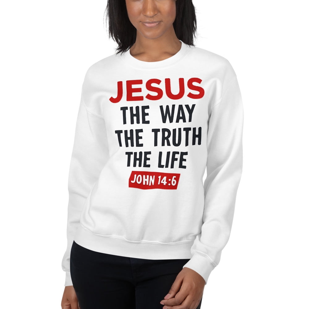 Bible Verse John 14 6 Christian Unisex Sweatshirt, Jesus The Way Truth ...