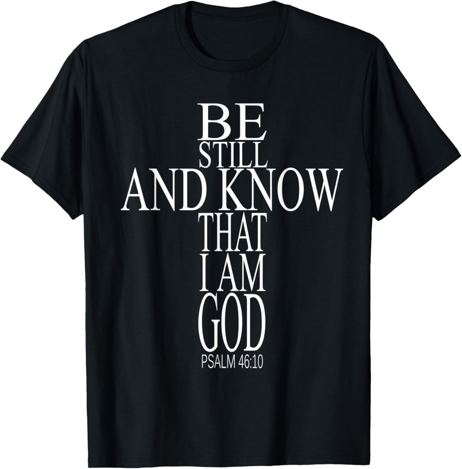 Bible Verse Psalm 46 10 Be Still And Know That I Am God T Shirt bible-verse-psalm-46-10-be-still-and-know-that-i-am-god-t-shirt