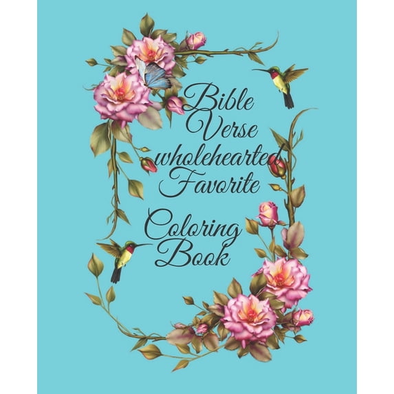 Bible Verse wholehearted Favorite Coloring Book: Coloring Book for Adults 25 color pages Inspirational & Motivational Scripture Girls women 7.5*9.25 (Paperback)