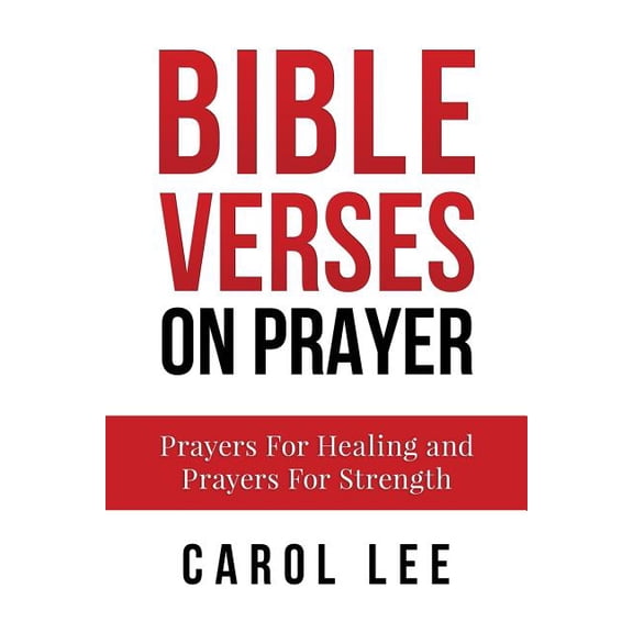 Bible Verses on Prayer : Prayers for Healing and Prayers for Strength