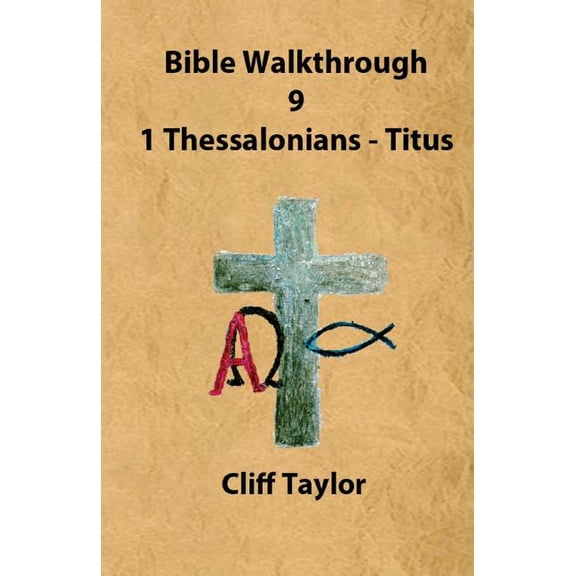 Bible Walkthrough: Bible Walkthrough - 9 Thessalonians and Pastoral Letters (Paperback)