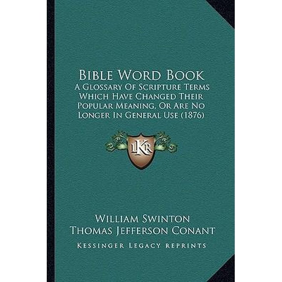 Bible Word Book: A Glossary of Scripture Terms Which Have Changed Their Popular Meaning, or Are No Longer in General Use (1876) Paperback