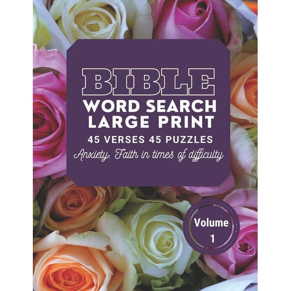 Bible Word Search Large Print 45 verses 45 puzzles Volume 1: Puzzle Game With inspirational Bible Verses for Adults and Kids, Anxiety: faith in times of difficulty (Paperback)(Large Print)