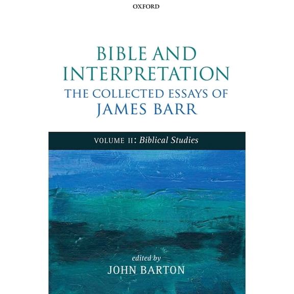 Bible and Interpretation : The Collected Essays of James Barr: Biblical Studies