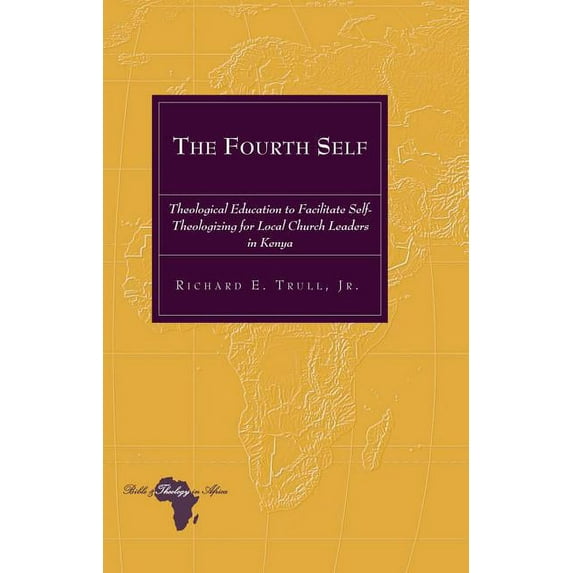Bible and Theology in Africa The Fourth Self: Theological Education to Facilitate Self-Theologizing for Local Church Leaders in Kenya, Book 14, (Hardcover)