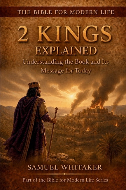 Bible for Modern Life 2 Kings Explained: Understanding the Book and Its Message for Today, Book 17, (Paperback)