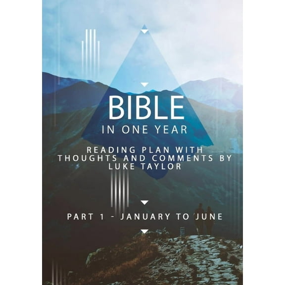 Bible in one year - Part 1, January to June - reading plan with thoughts and comments by Luke Taylor, (Paperback)