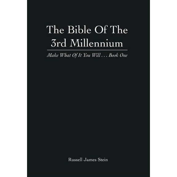 Bible of the 3rd Millennium : Make What of It You Will... Book One