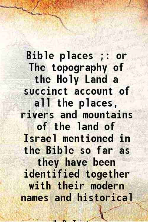 Bible places ; or The topography of the Holy Land a succinct account of
