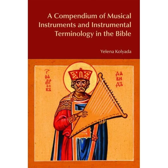 Bibleworld A Compendium of Musical Instruments and Instrumental Terminology in the Bible, (Hardcover)